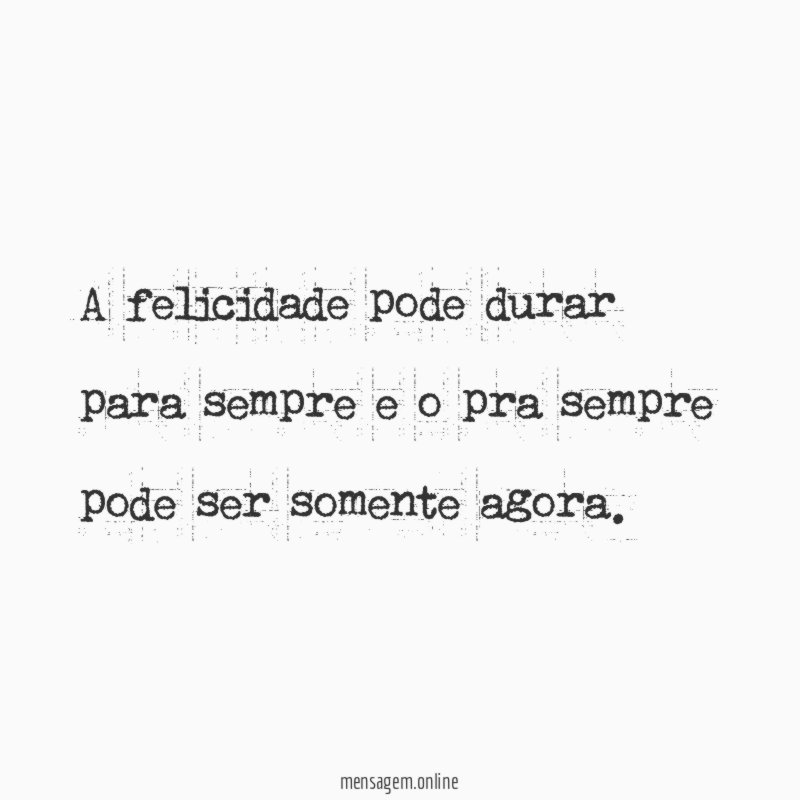 A felicidade pode durar para sempre