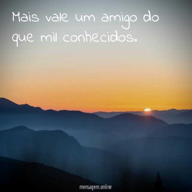 Mais vale um amigo do que mil conhecidos
