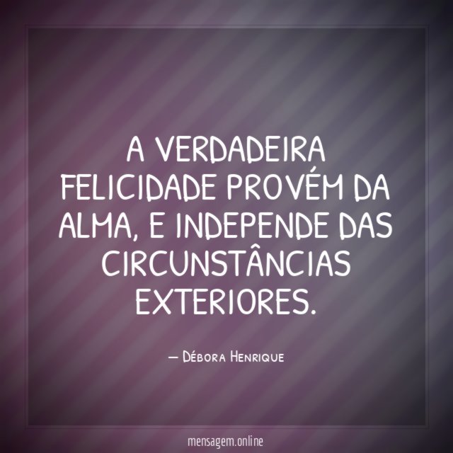 A Verdadeira Felicidade Provém da Alma
