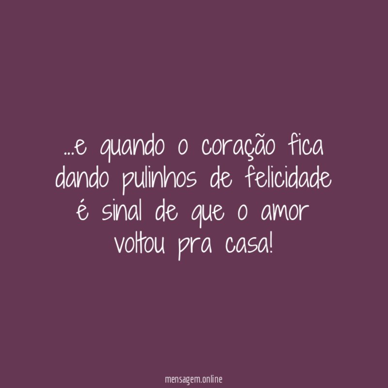 e quando o coração fica dando pulinhos de