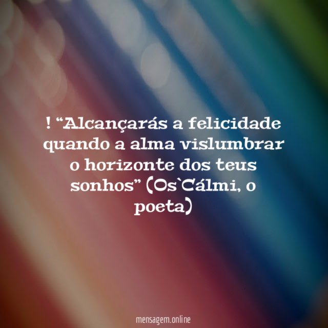 Alcançarás a felicidade quando a alma vislumbrar