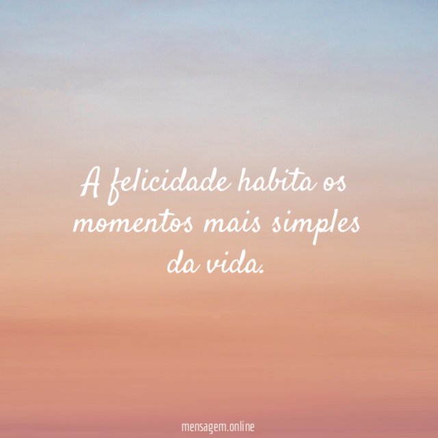 A felicidade habita os momentos mais simples da vida