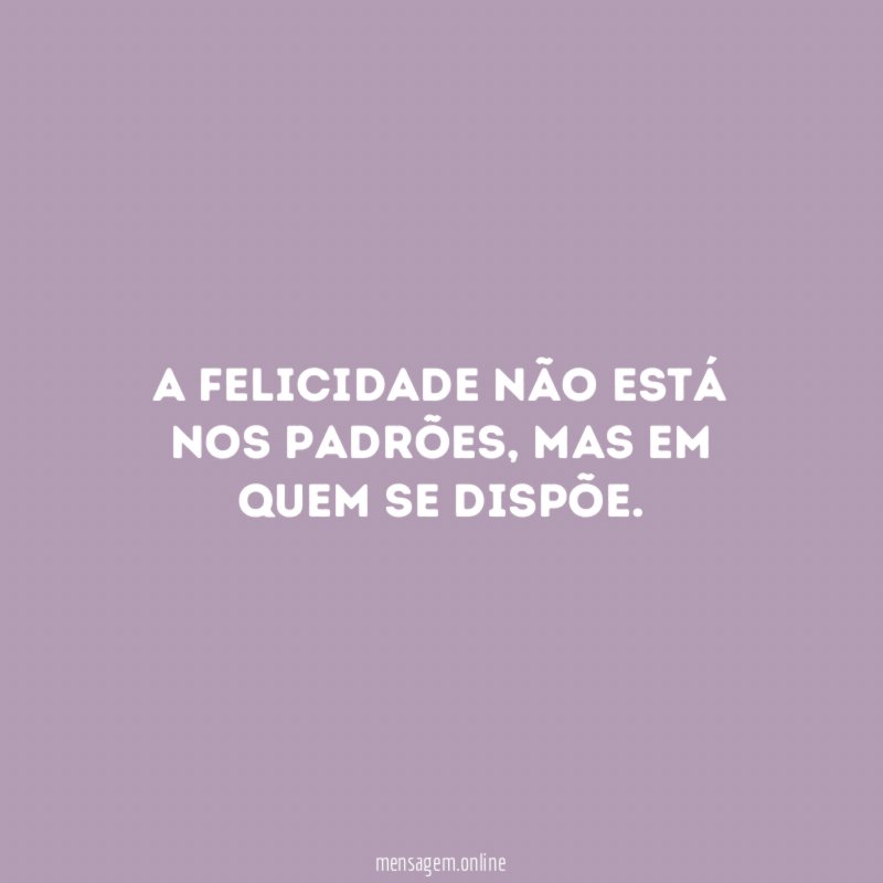A felicidade não está nos padrões