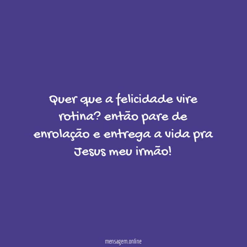 Quer que a felicidade vire rotina