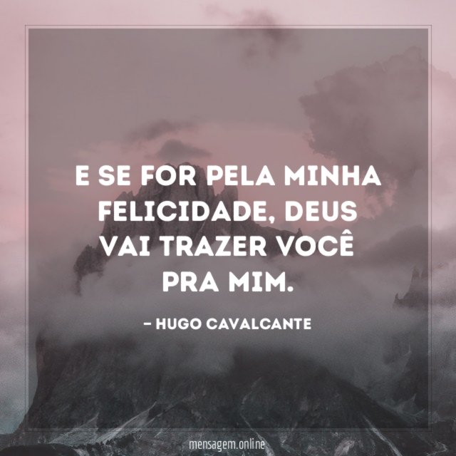 E se for pela minha felicidade