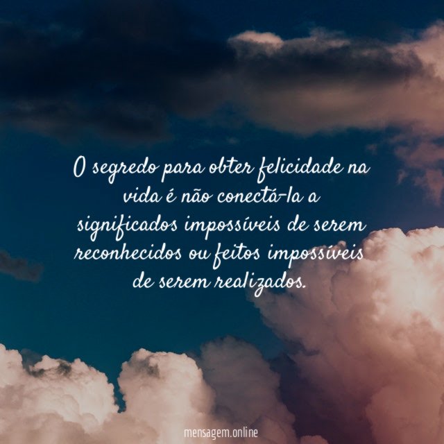 O segredo para obter felicidade na vida é