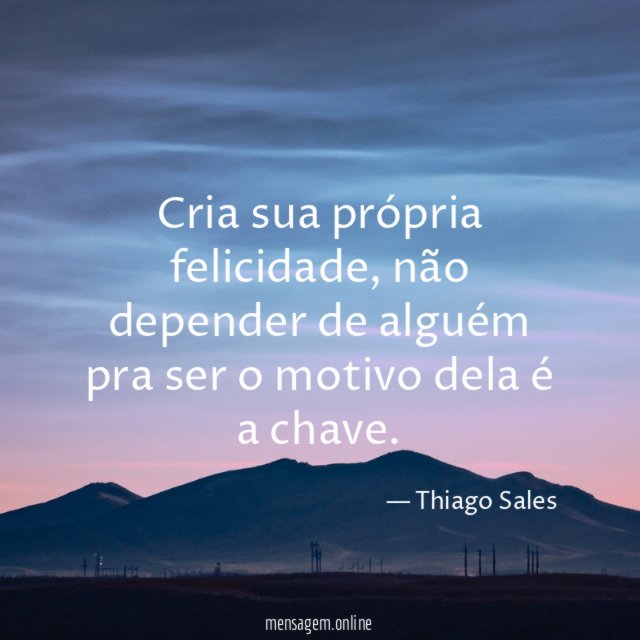 Cria sua própria felicidade