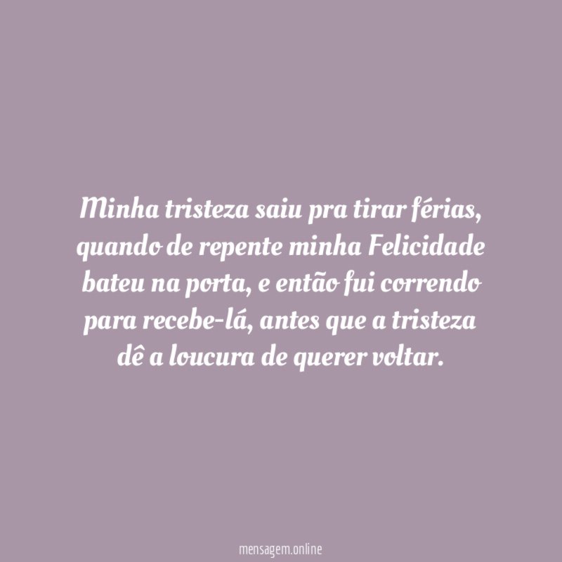 Minha tristeza saiu pra tirar férias