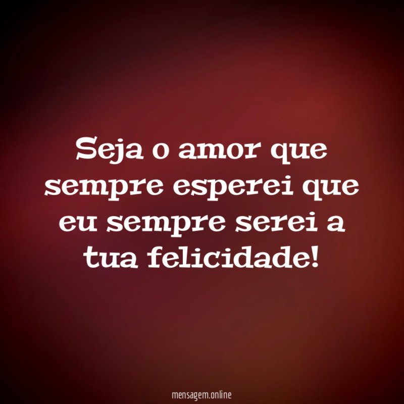 Seja o amor que sempre esperei que eu