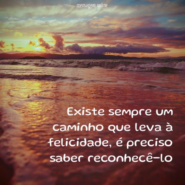 Existe sempre um caminho que leva à felicidade