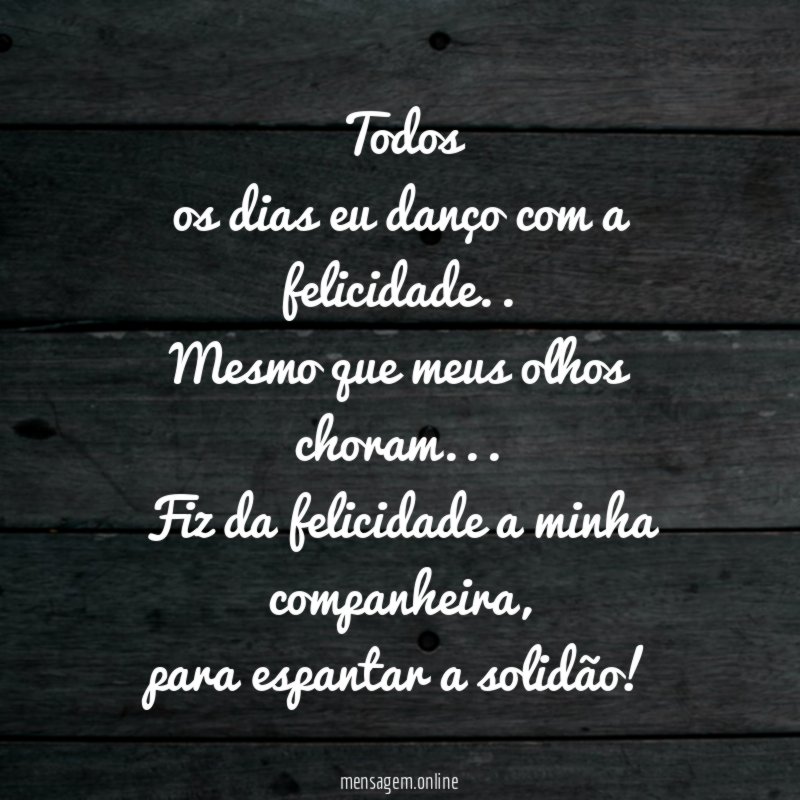 Todos os dias eu danço com a felicidade