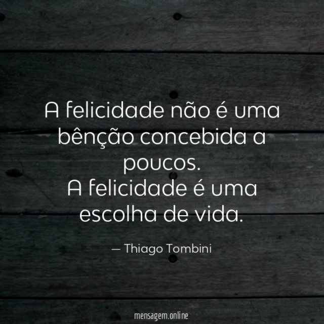 A felicidade não é uma bênção concebida a poucos