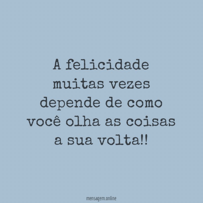 A felicidade muitas vezes depende de como você