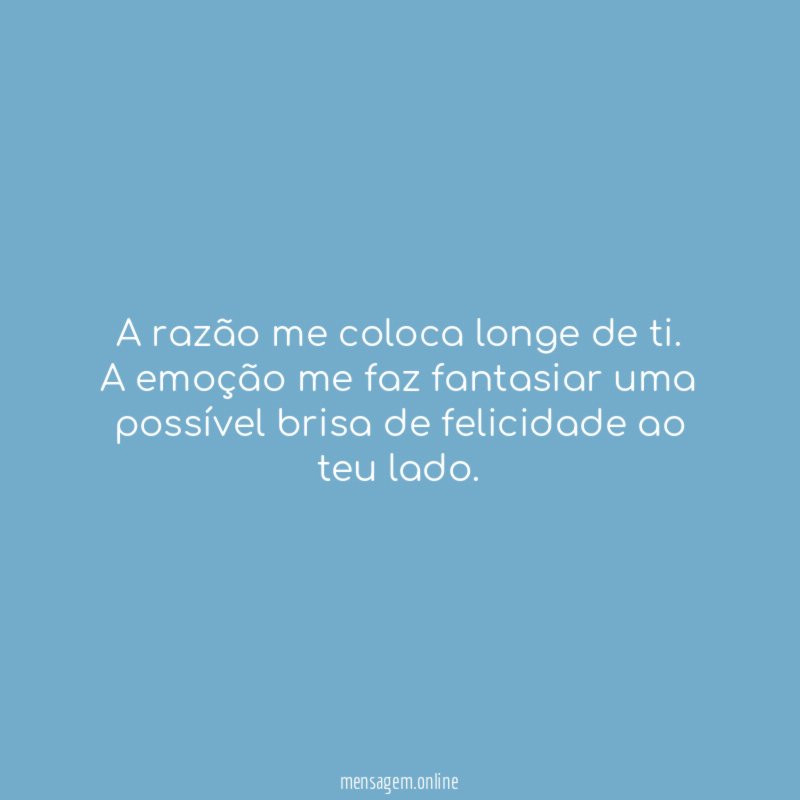 A razão me coloca longe de ti