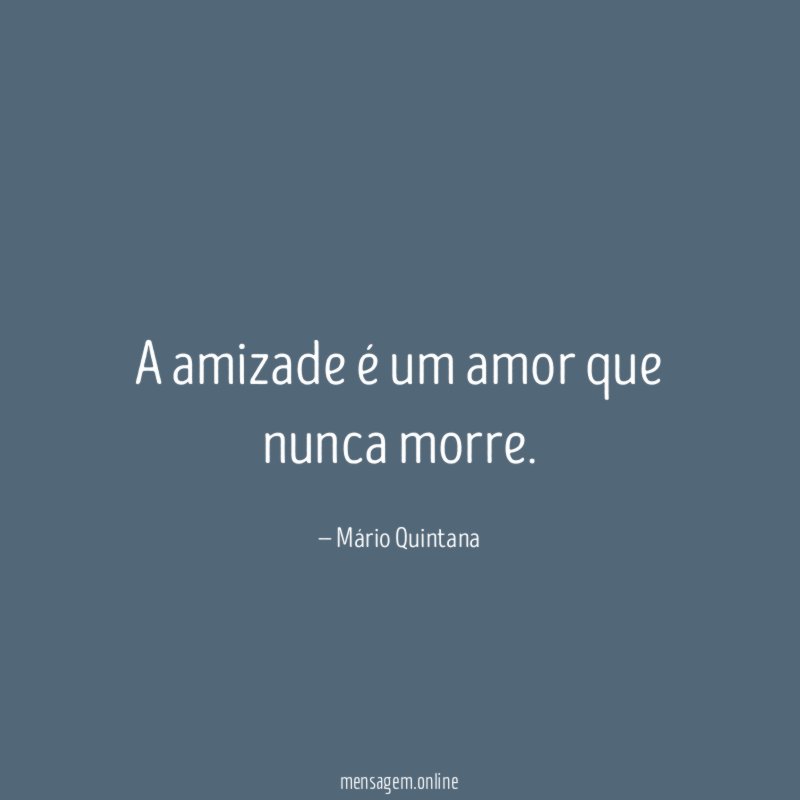 A amizade é um amor que nunca morre