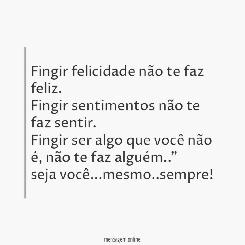 Fingir felicidade não te faz feliz