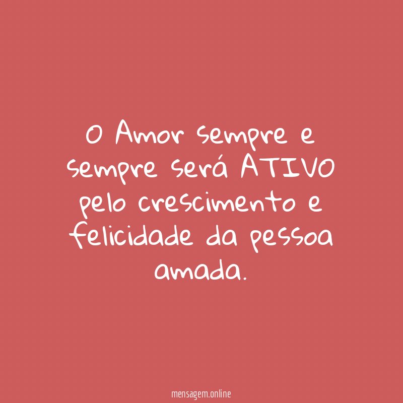 O Amor sempre e sempre será ATIVO pelo