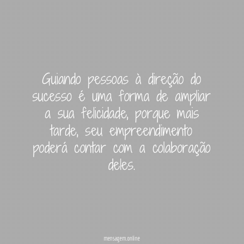 Guiando pessoas à direção do sucesso é uma
