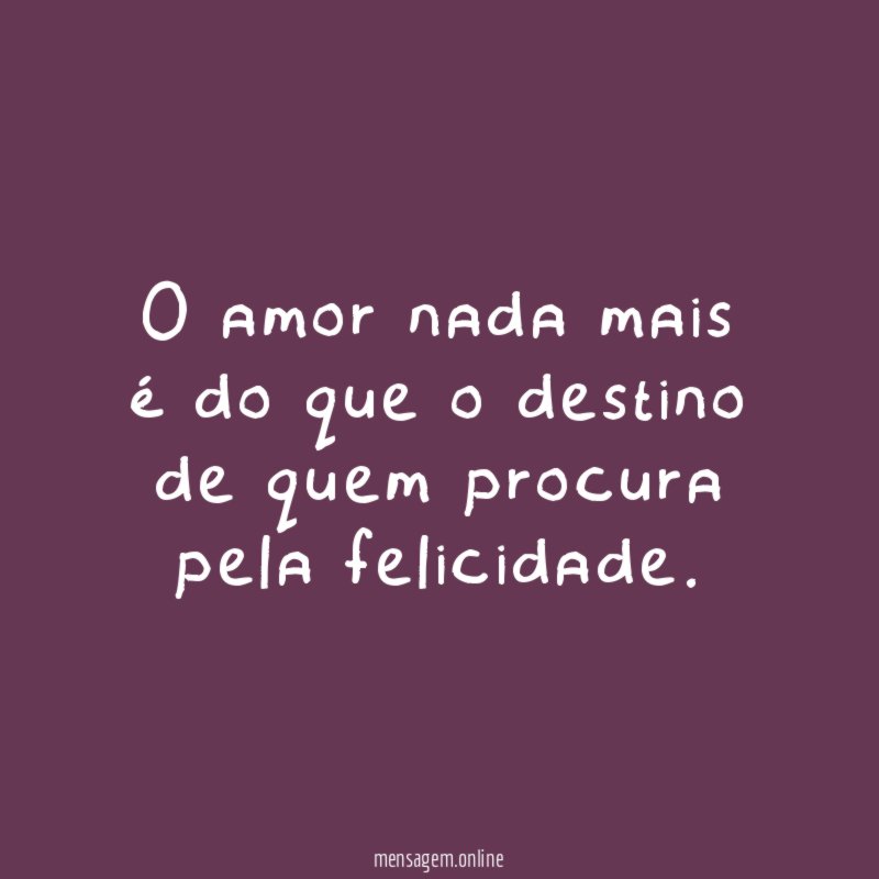 O amor nada mais é do que