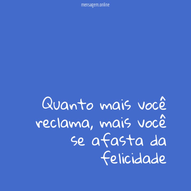 Quanto mais você reclama