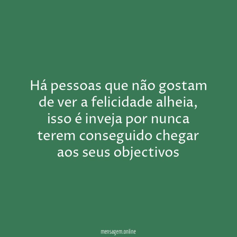 Há pessoas que não gostam de ver a felicidade alheia