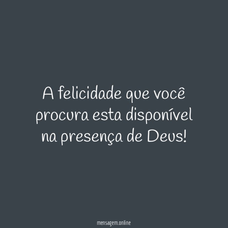 A felicidade que você procura esta disponível na