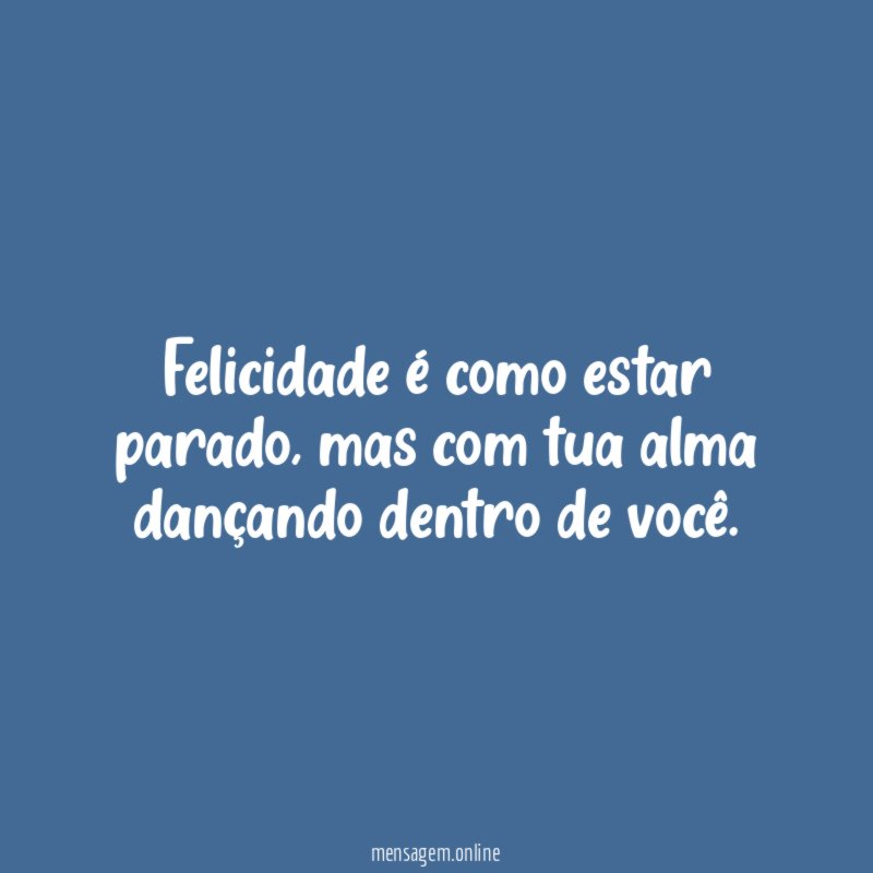 Felicidade é como estar parado