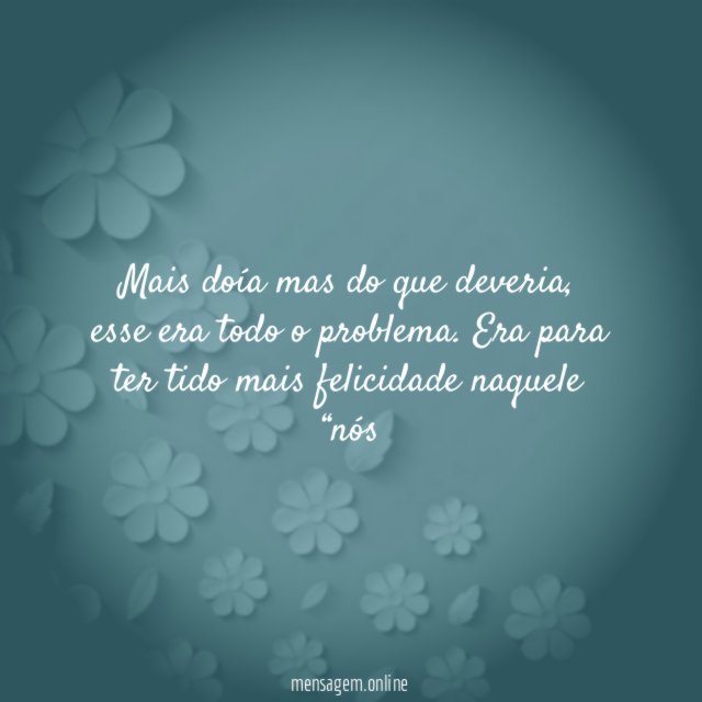 Mais doía mas do que deveria
