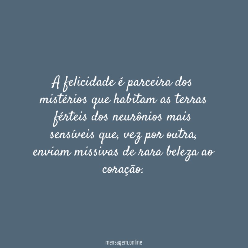 A felicidade é parceira dos mistérios que habitam