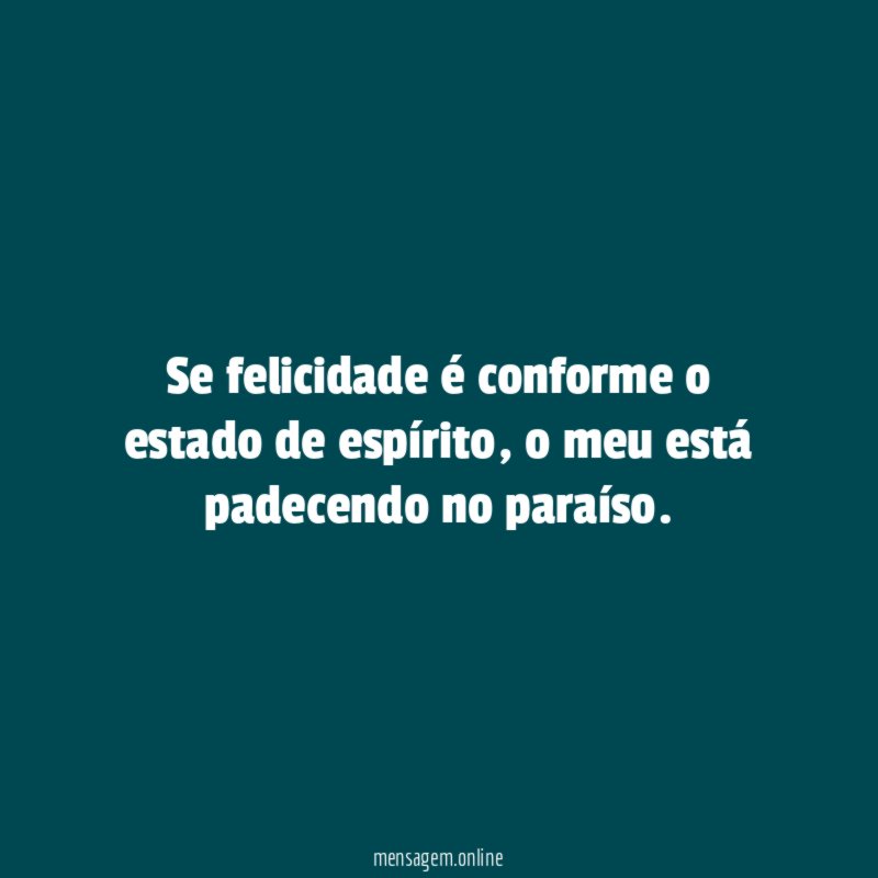 Se felicidade é conforme o estado de espírito