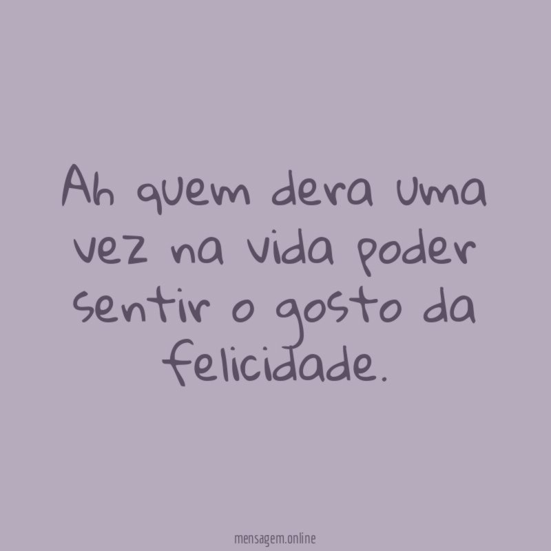 Ah quem dera uma vez na vida poder