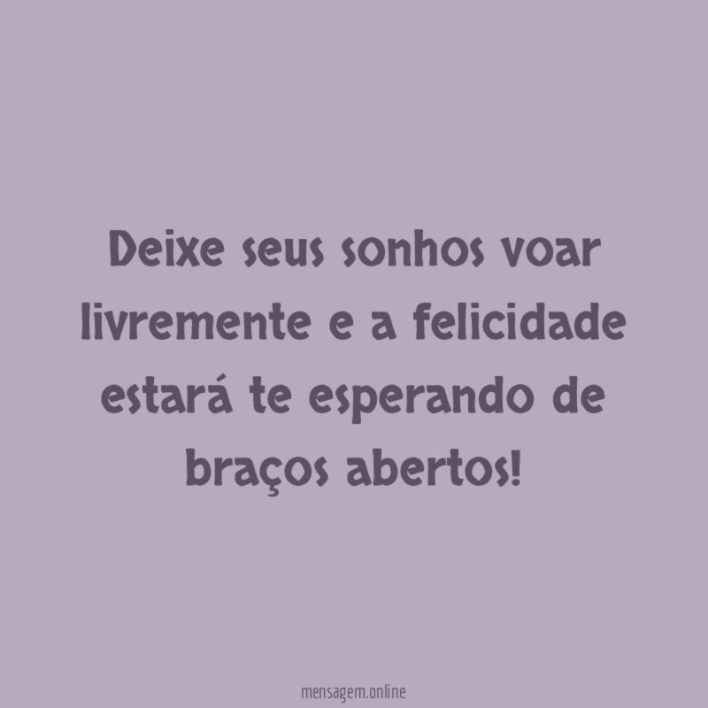 Deixe seus sonhos voar livremente e a felicidade