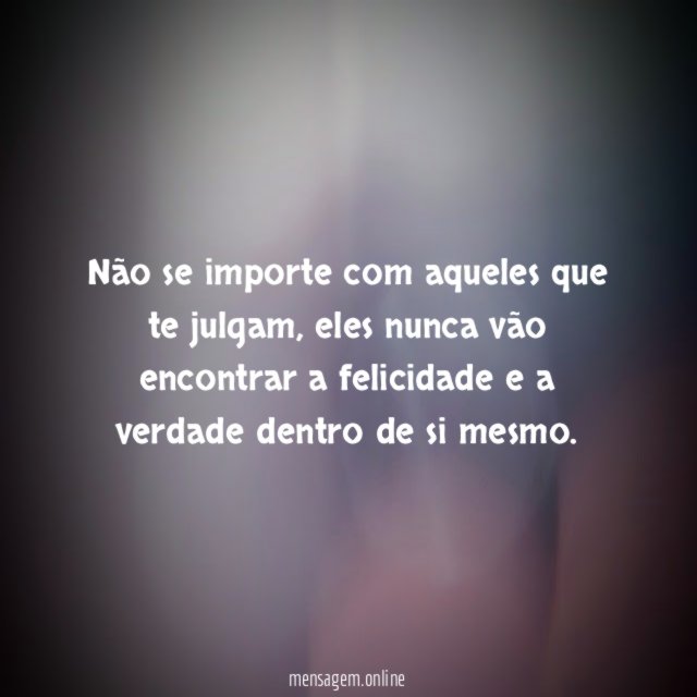 Não se importe com aqueles que te julgam