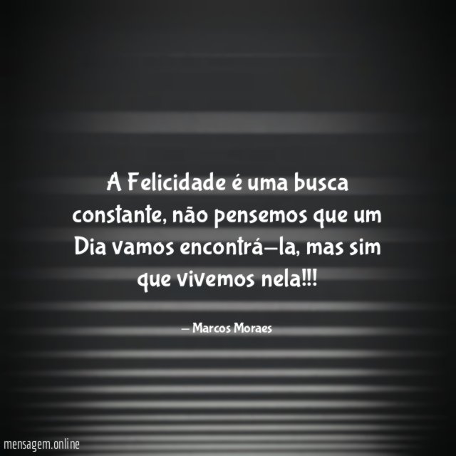 A Felicidade é uma busca constante