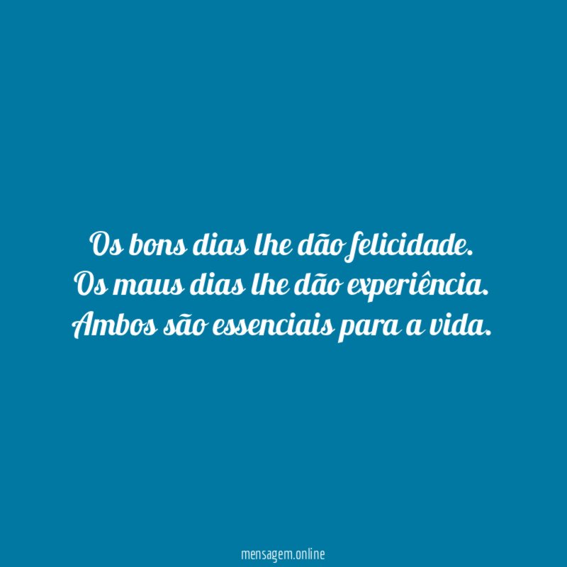 Os bons dias lhe dão felicidade
