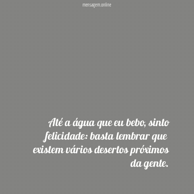 Até a água que eu bebo