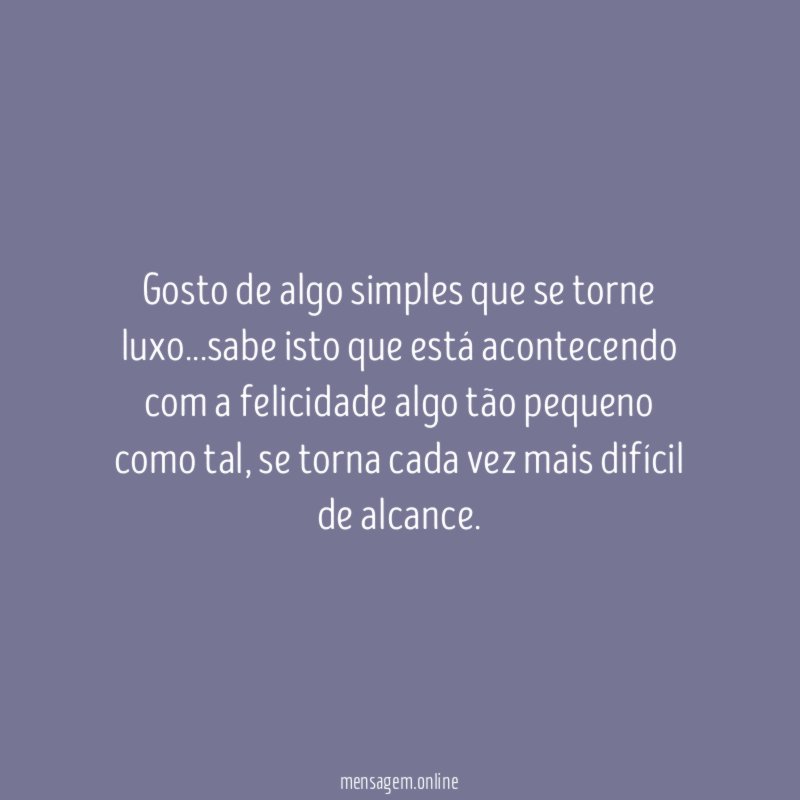 Gosto de algo simples que se torne luxo