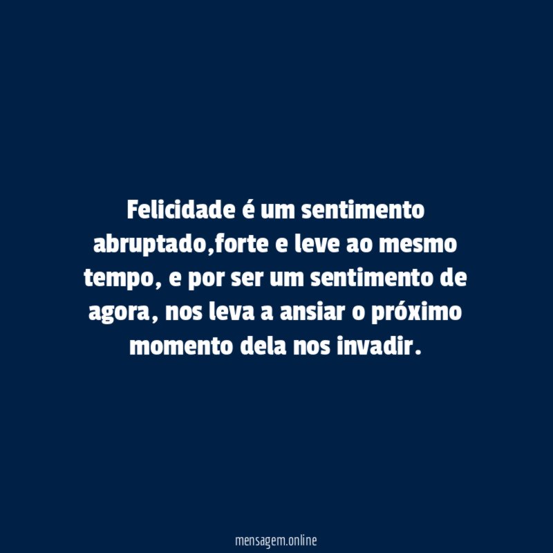 felicidade é um sentimento abruptado