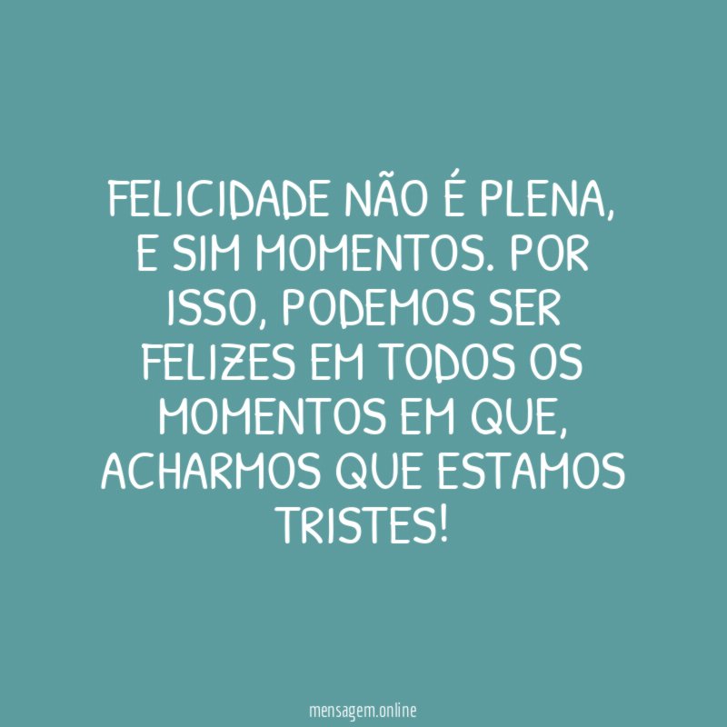 FELICIDADE NÃO É PLENA