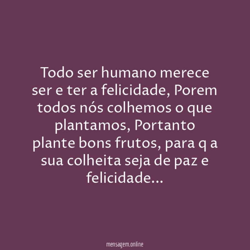 Todo ser humano merece ser e ter a felicidade