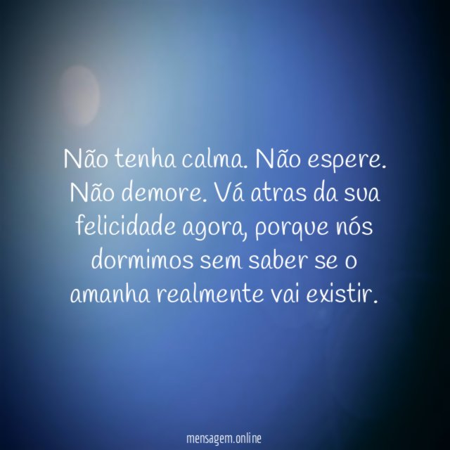 Não tenha calma