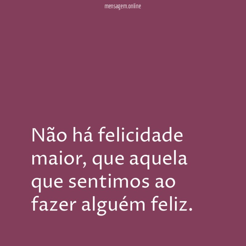 Não há felicidade maior