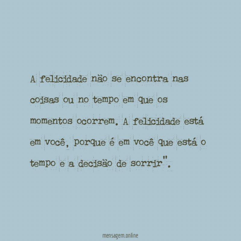 A felicidade não se encontra nas coisas ou