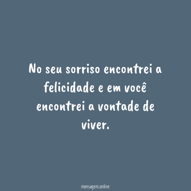 No seu sorriso encontrei a felicidade e em