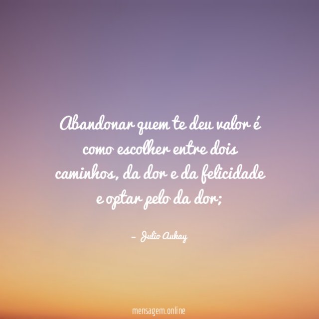 Abandonar quem te deu valor é como escolher entre dois caminhos