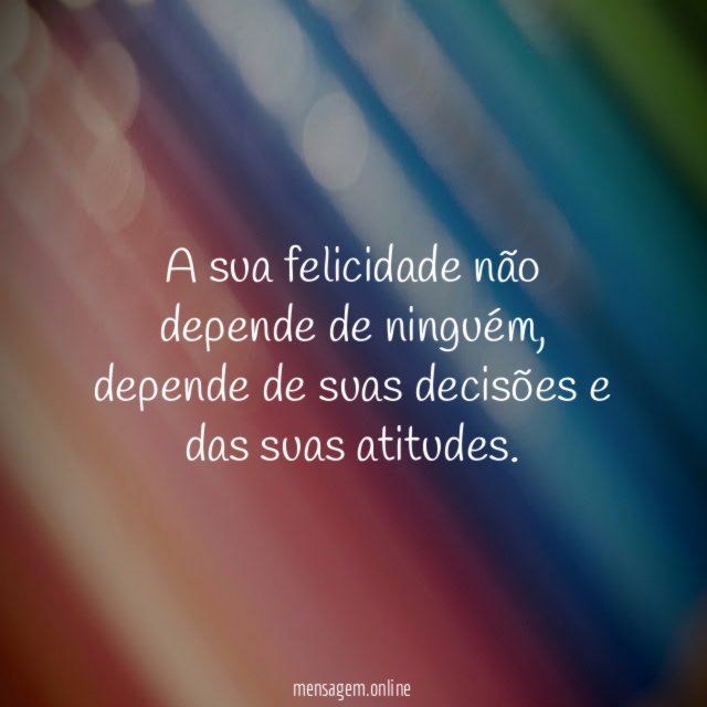 A sua felicidade não depende de ninguém