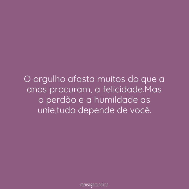 O orgulho afasta muitos do que a anos procuram