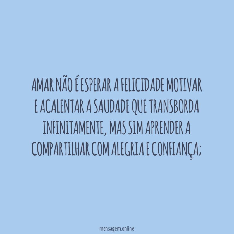 Amar não é esperar a felicidade motivar