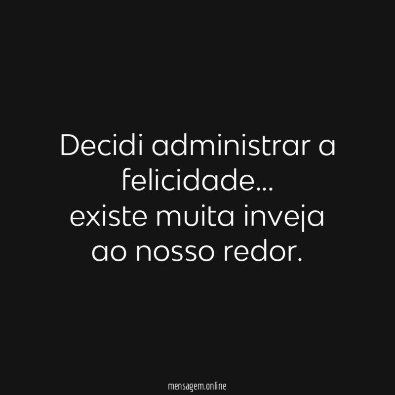 Decidi administrar a felicidade