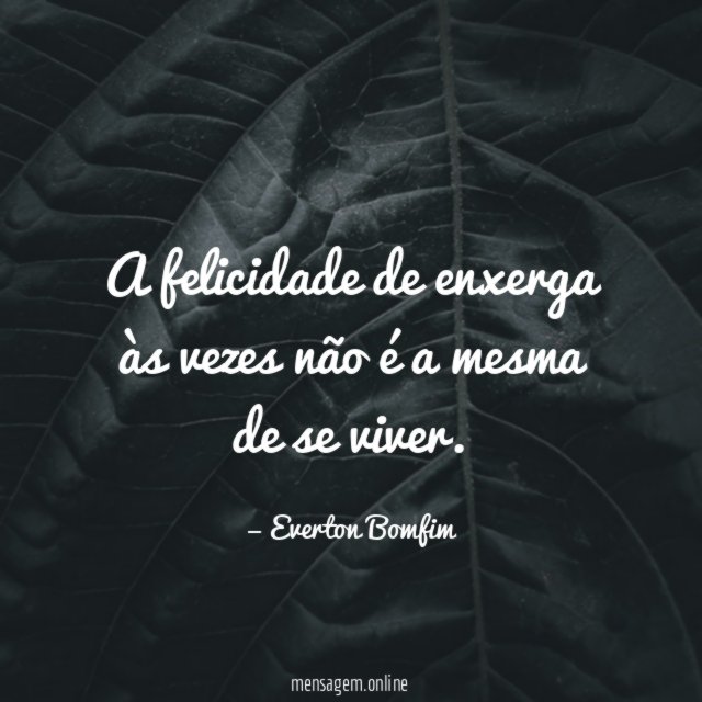 A felicidade de enxerga às vezes não é